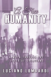 A Free Humanity: Walk through the Letter of Galatians