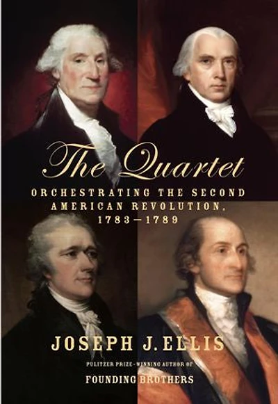 The Quartet: Orchestrating Second American Revolution, 1783-1789