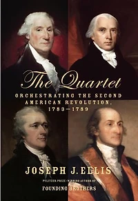 The Quartet: Orchestrating Second American Revolution, 1783-1789