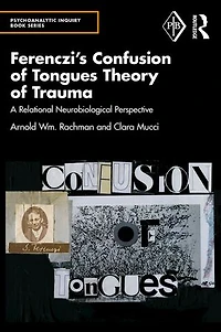 Ferenczi's Confusion of Tongues Theory Trauma: A Relational Neurobiological Perspective