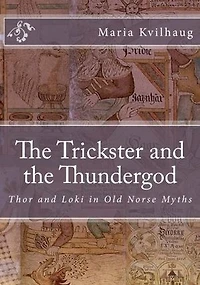 The Trickster and the Thundergod: Thor and Loki in Old Norse Myths