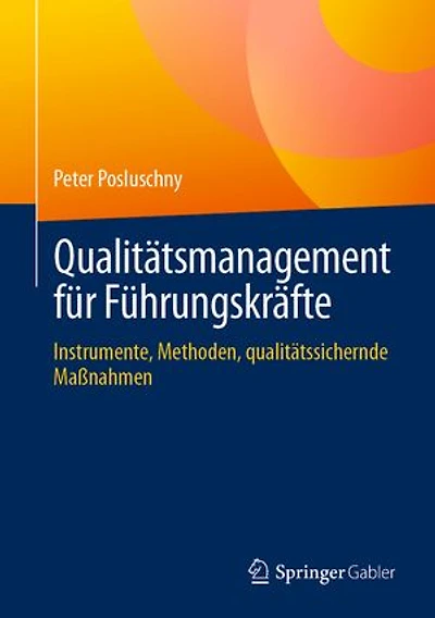 Qualitätsmanagement für Führungskräfte: Instrumente, Methoden, qualitätssichernde Maßnahmen