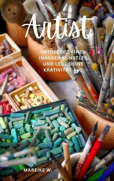 Artist: Entdecke deinen inneren Künstler und lebe deine Kreativität aus