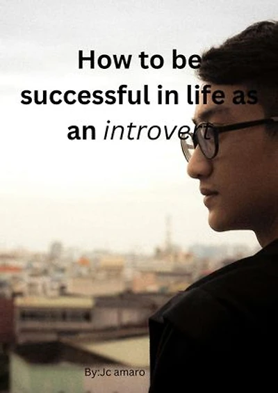 How to be successful in life as an introvert: Thriving in a World Built for Extroverts