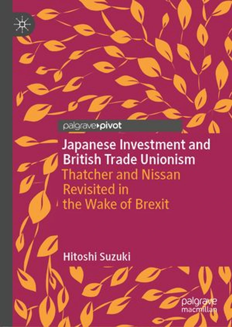 Japanese Investment and British Trade Unionism: Thatcher Nissan Revisited the Wake of Brexit