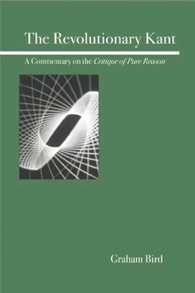 the Revolutionary Kant: A Commentary on Critique of Pure Reason