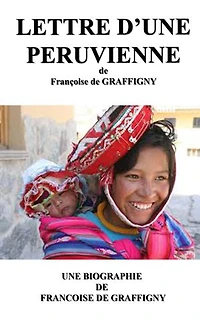 LETTRES D'UNE PERUVIENNE: une biographie de Françoise de GRAFFIGNY