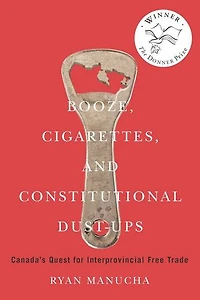 Booze, Cigarettes, and Constitutional Dust-Ups: Canada’s Quest for Interprovincial Free Trade