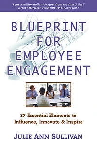 Blueprint for Employee Engagement: 37 Essential Elements to Influence, Innovate & Inspire