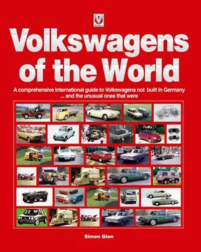 Volkswagens of the World: A comprehensive international guide to Volkswagens not built in Germany . . . and the unusual ones that were