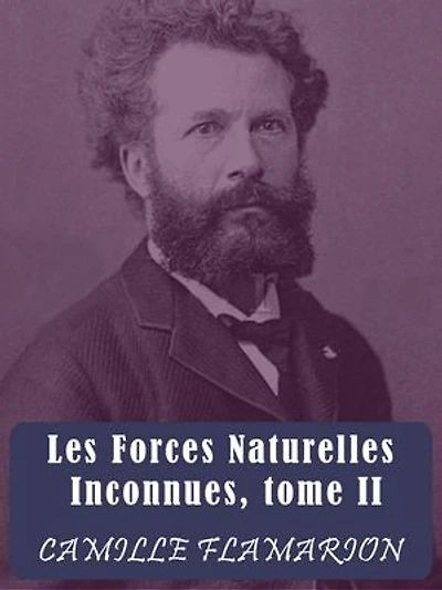 Les Forces Naturelles Inconnues: Tome II
