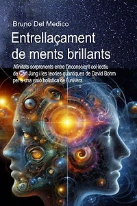 Entrellaçament de ments brillants.: Afinitats sorprenents entre l'inconscient col·lectiu de Carl Jung i les teories quàntiques de David Bohm per a una visió holística de l'univers.