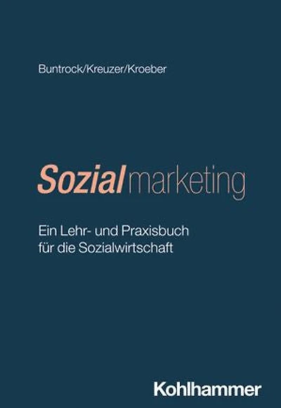 Sozialmarketing: Ein Lehr- und Praxisbuch für die Sozialwirtschaft