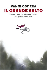 Il grande salto: Ovvero come ho capito che l'amore per gli altri rende felici