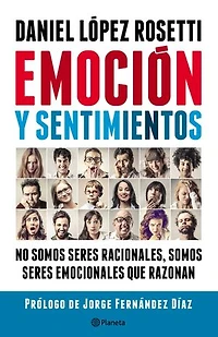 Emoción y sentimientos: No somos seres racionales somos seres emocionales que razonan