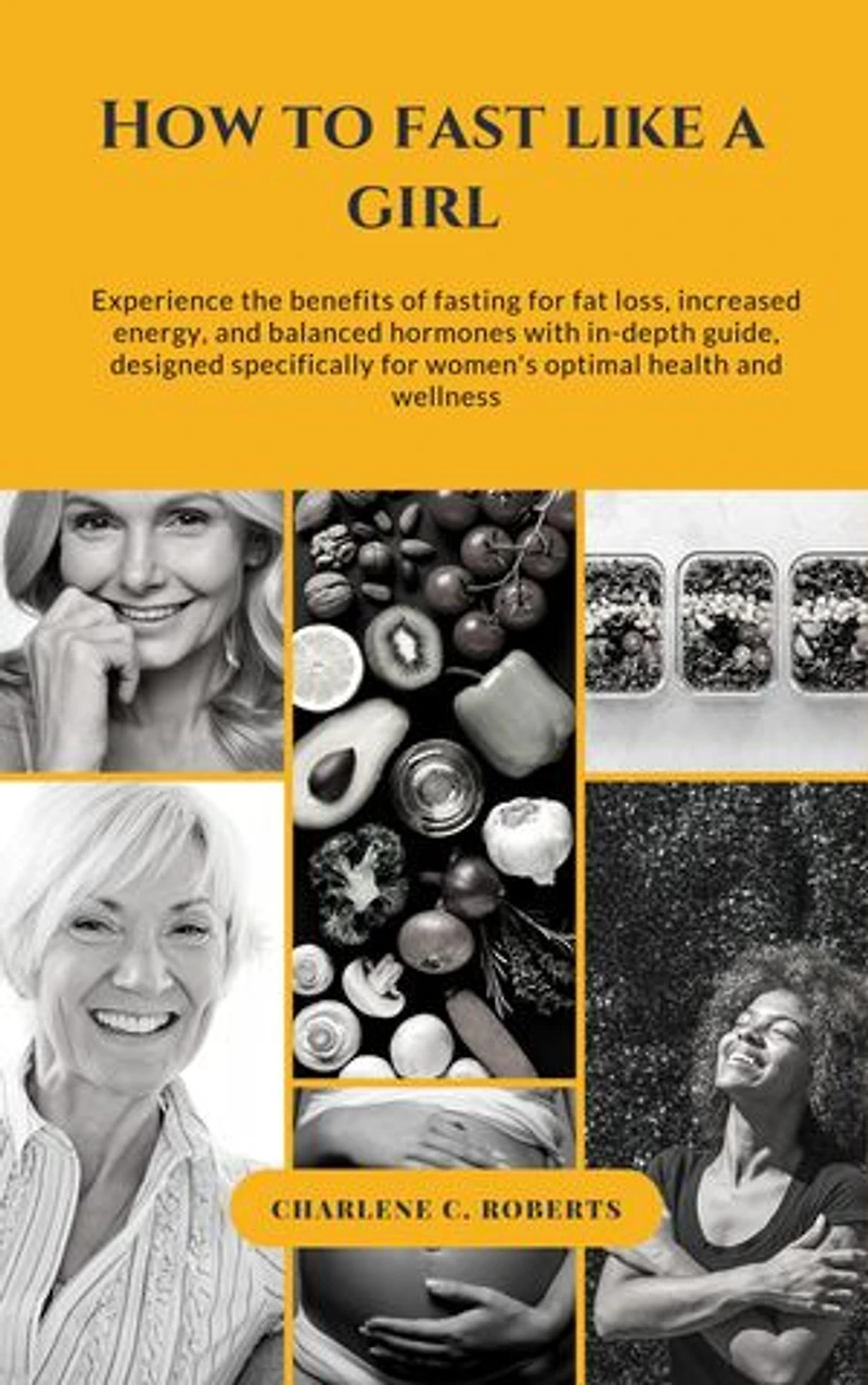 How to Fast Like a Girl: A Woman's Guide to Using the Healing Power of Fasting to Burn Fat, Boost Energy, and Balance Hormones