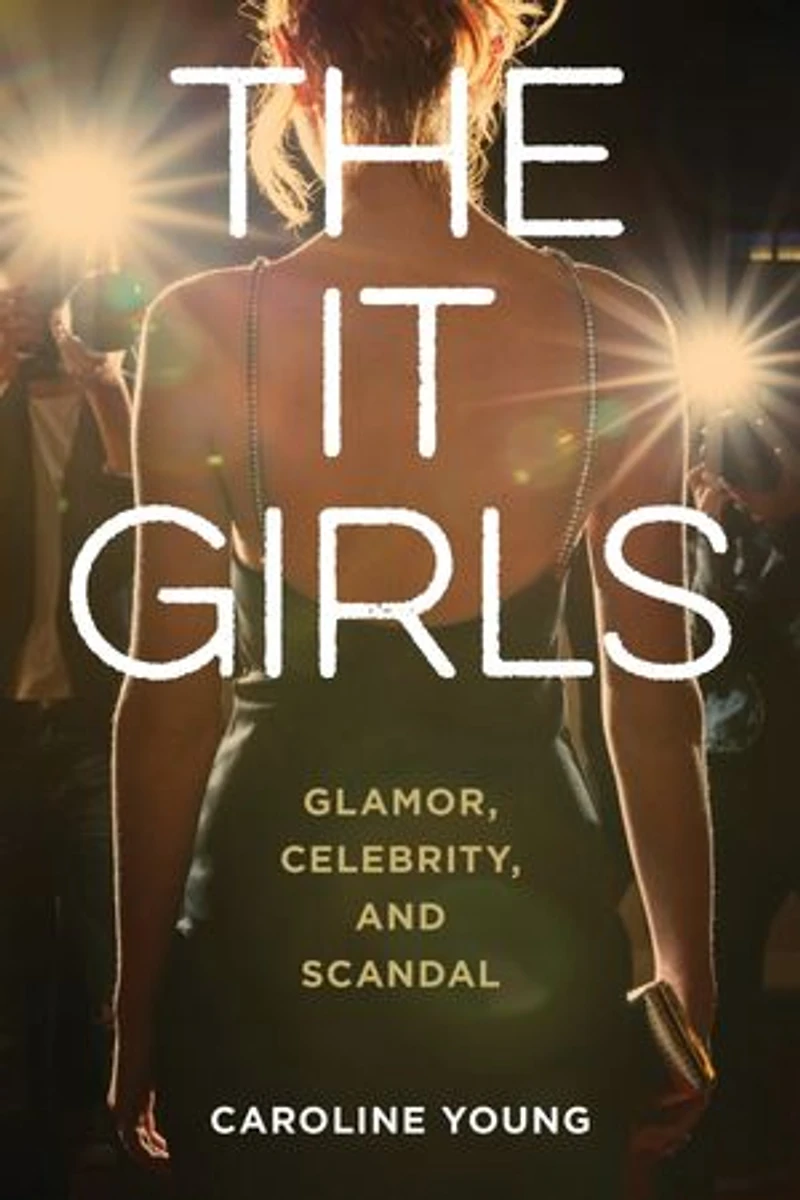 The It Girls: Glamor, Celebrity, and Scandal