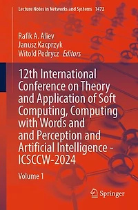 12th International Conference on Theory and Application of Soft Computing, Computing with Words Perception Artificial Intelligence - ICSCCW-2024: Volume 1