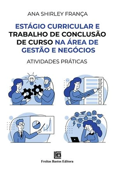 Estágio Curricular e Trabalho de Conclusão de Curso na Área de Gestão e Negócios: Atividades Práticas