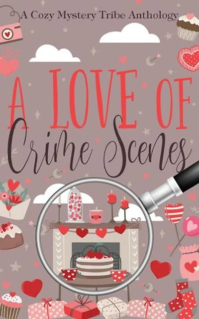 A Love of Crime Scenes: A Cozy Mystery Tribe Anthology, #20