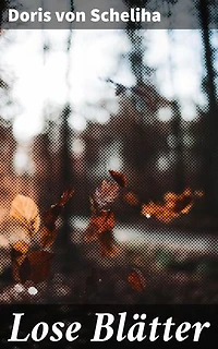 Lose Blätter: Eine poetische Reise durch die menschliche Seele und die Vielschichtigkeit des Daseins
