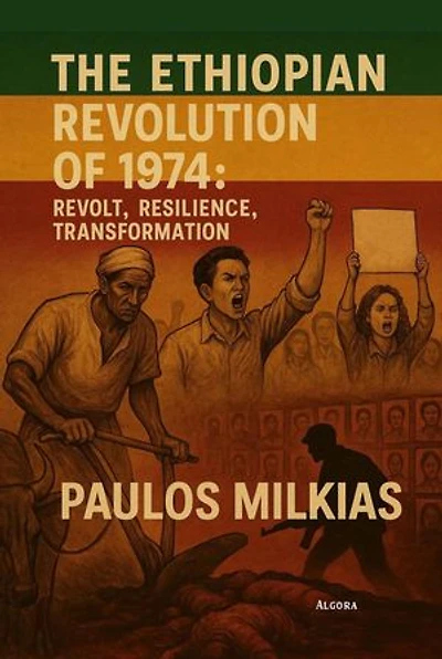 The Ethiopian Revolution of 1974: Revolt, Resilience, Transformation