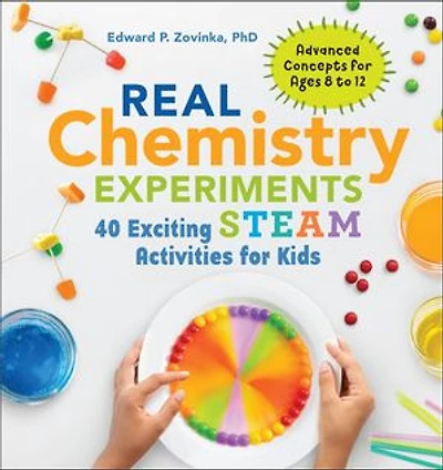Real Chemistry Experiments: 40 Exciting Steam Activities For Kids
