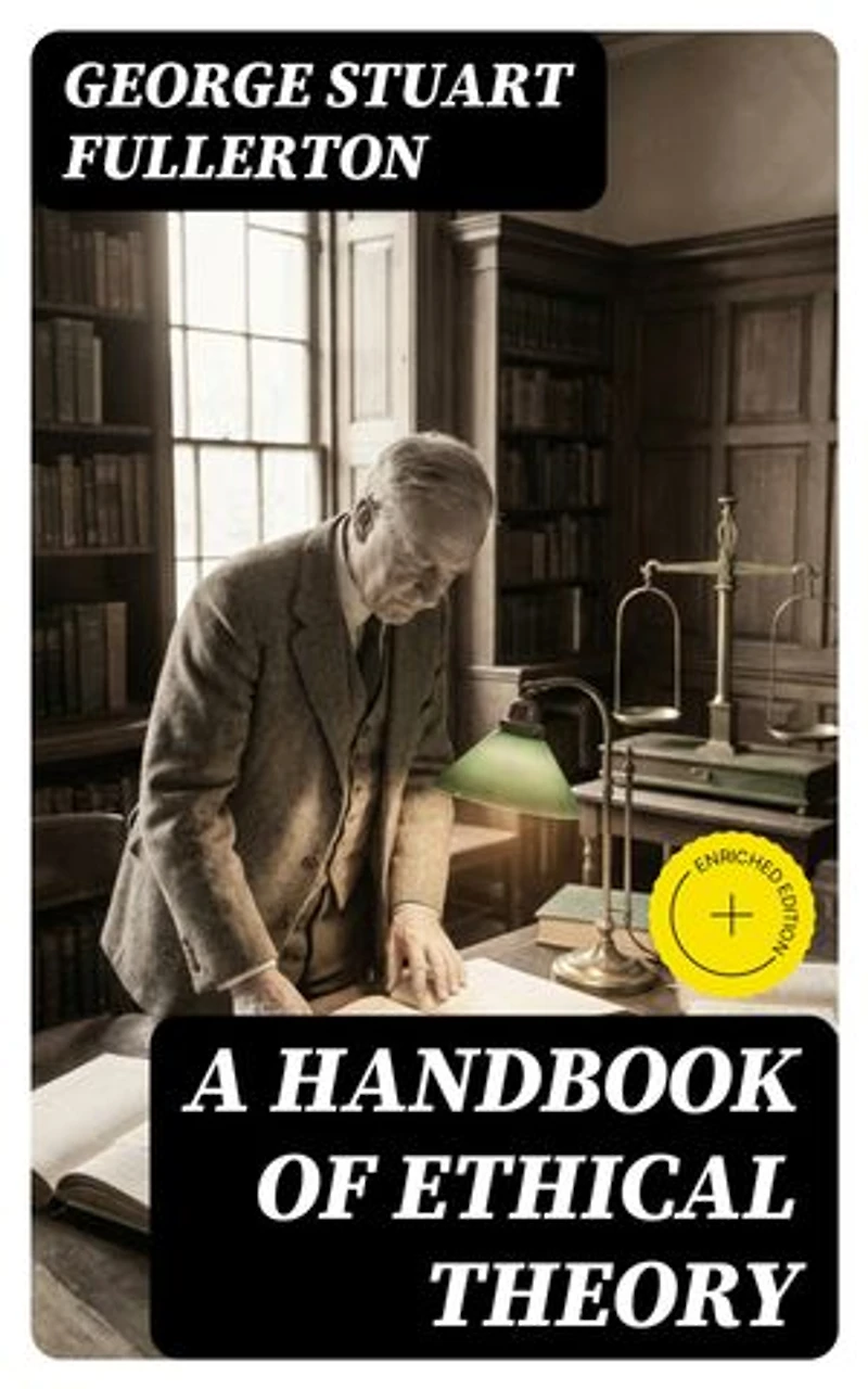 A Handbook of Ethical Theory: Enriched edition.