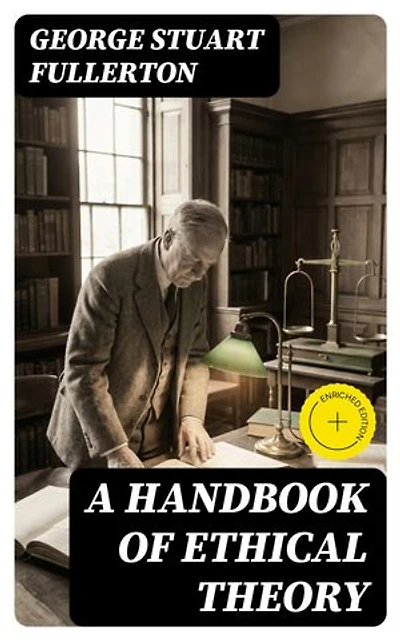 A Handbook of Ethical Theory: Enriched edition.