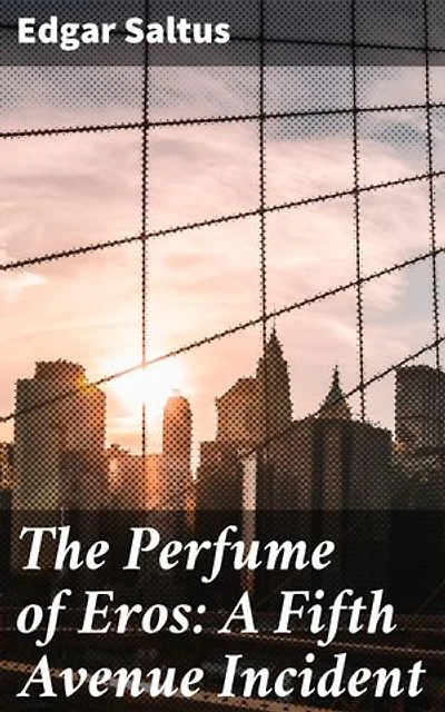 The Perfume of Eros: A Fifth Avenue Incident: Exploring love, desire, and societal norms in 20th century New York