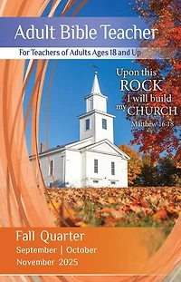 Adult Bible Teacher: Fall Quarter 2025 September, October, November 2025