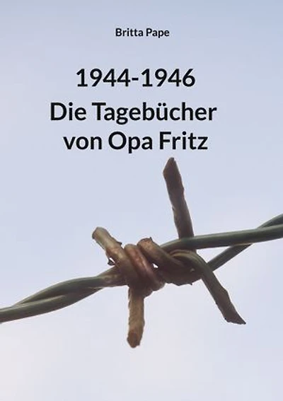 1944-1946: Die Tagebücher von Opa Fritz