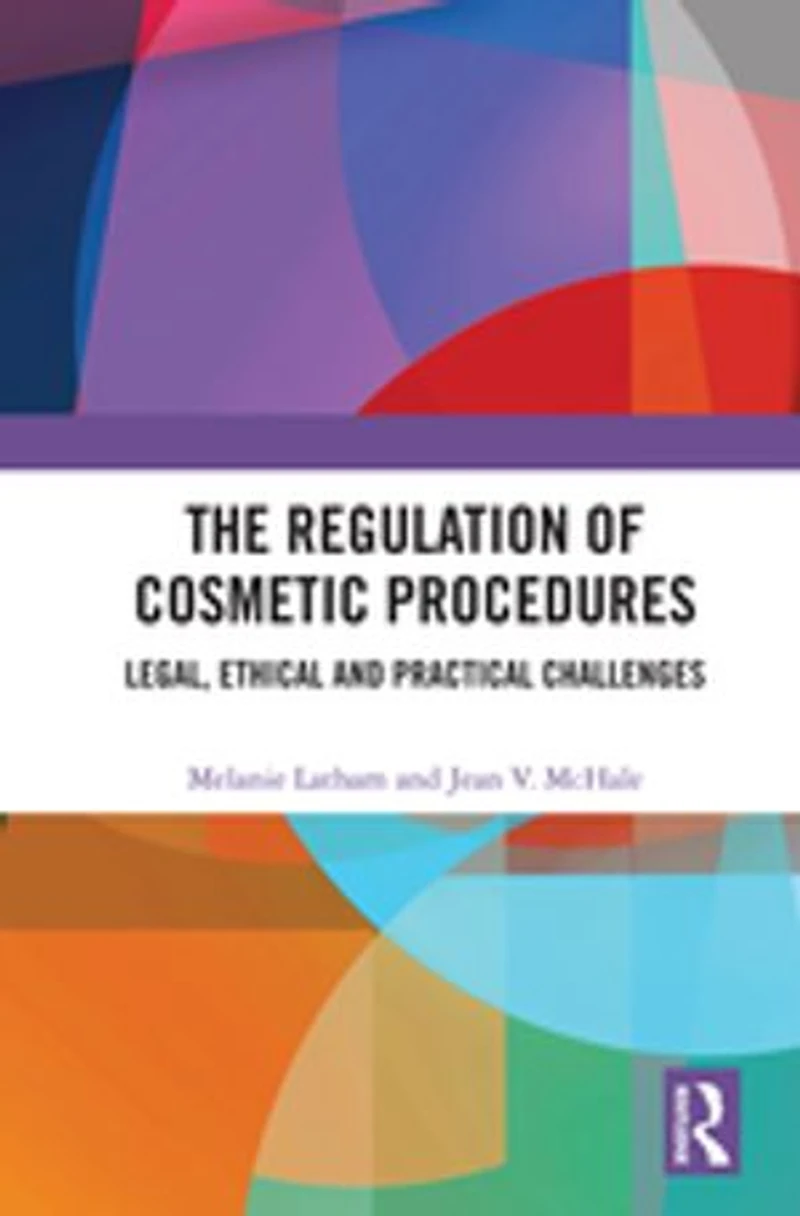The Regulation of Cosmetic Procedures: Legal, Ethical and Practical Challenges