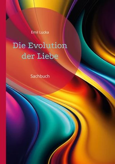 Die Evolution der Liebe: Sachbuch