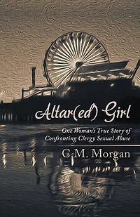 Altar(ed) Girl: One Woman's True Story of Confronting Clergy Sexual Abuse