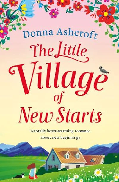 The Little Village of New Starts: A totally heart-warming romance about new beginnings