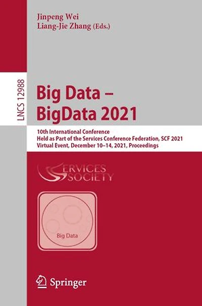Big Data - BigData 2021: 10th International Conference, Held as Part of the Services Conference Federation, SCF 2021, Virtual Event, December 10-14, Proceedings