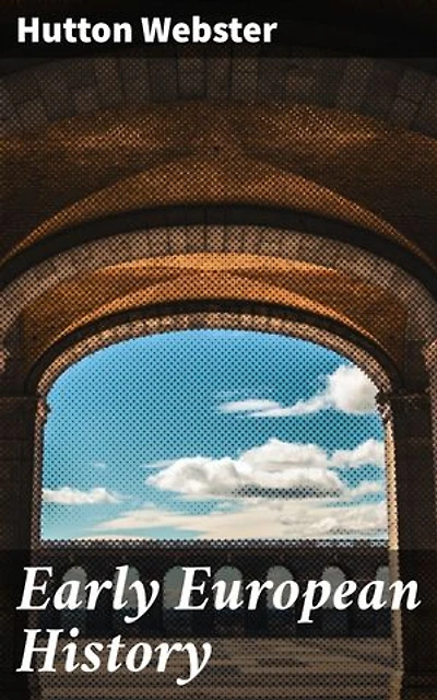 Early European History: Enriched edition. Exploring the echoes of ancient civilizations and the rise of medieval Europe: A scholarly journey through Europe's historical evolution