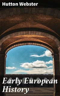 Early European History: Enriched edition. Exploring the echoes of ancient civilizations and the rise of medieval Europe: A scholarly journey through Europe's historical evolution