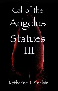 Call of the Angelus Statues III: Call of the Angelus Statues, #3
