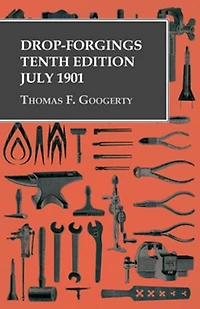 Drop-Forgings - Tenth Edition July 1901