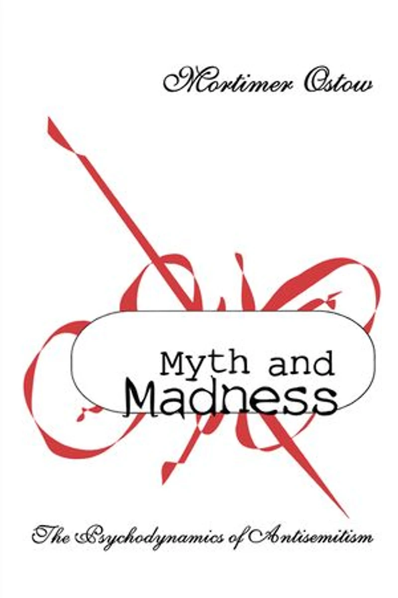 Myth And Madness: The Psychodynamics Of Anti-semitism