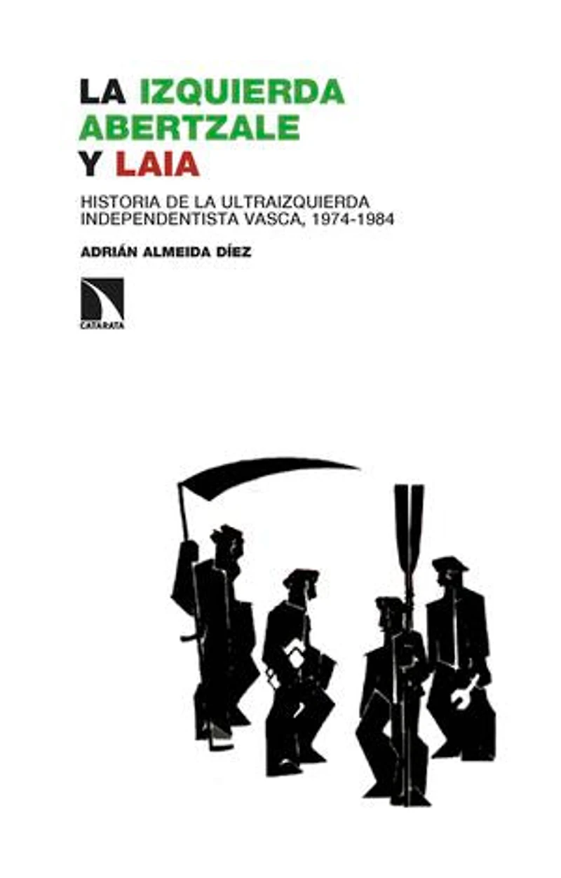 La izquierda abertzale y LAIA: Historia de la ultraizquierda independentista vasca, 1974-1984