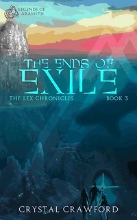 The Ends of Exile: Legends of Arameth, #3