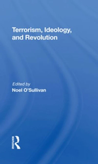 Terrorism, Ideology And Revolution: The Origins Of Modern Political Violence