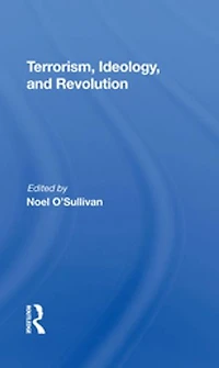 Terrorism, Ideology And Revolution: The Origins Of Modern Political Violence