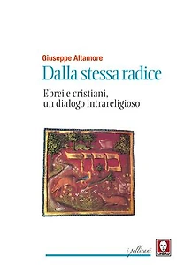 Dalla stessa radice: Ebrei e cristiani, un dialogo intrareligioso
