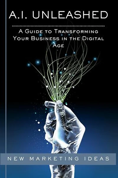 A Guide to Transforming Your Business in the Digital Age: AI Unleashed, #100