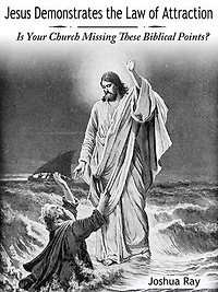 Jesus Demonstrates the Law of Attraction: Is Your Church Missing These Biblical Points?
