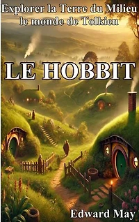 Le Hobbit : Explorer la Terre du Milieu: Le Monde De Tolkien